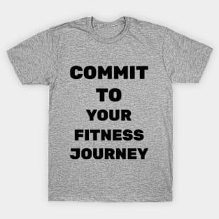 Commit to Your Fitness Journey. T-Shirt